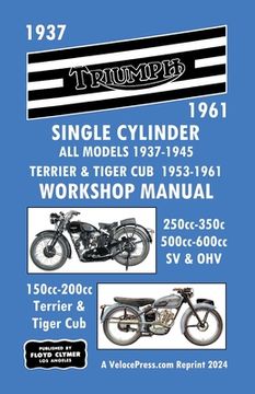 portada Triumph Motorcycles 1937-1961 Single Cylinder Workshop Manual - All Models 1937-1945 Plus Terrier & Tiger Cub 1953-1961 (en Inglés)