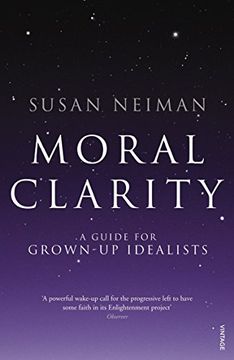 portada Moral Clarity: A Guide for Grown-Up Idealists 