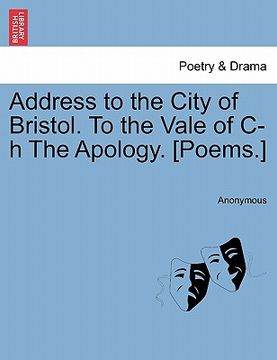portada address to the city of bristol. to the vale of c-h the apology. [poems.]
