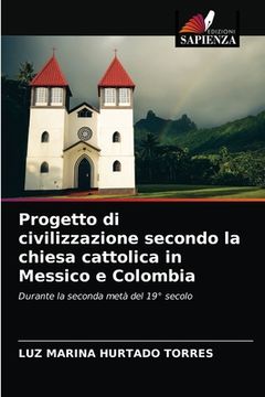 portada Progetto di civilizzazione secondo la chiesa cattolica in Messico e Colombia (en Italiano)