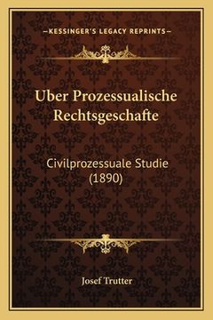 portada Uber Prozessualische Rechtsgeschafte: Civilprozessuale Studie (1890) (en Alemán)