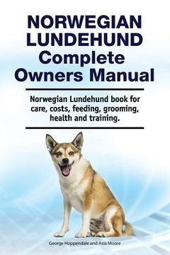 portada Norwegian Lundehund Complete Owners Manual. Norwegian Lundehund book for care, costs, feeding, grooming, health and training. (en Inglés)