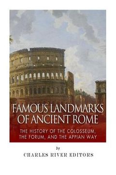 portada Famous Landmarks of Ancient Rome: The History of the Colosseum, the Forum, and the Appian Way