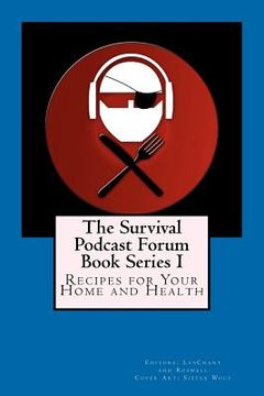 portada the survival podcast forum book series i: recipes for your home and health (en Inglés)