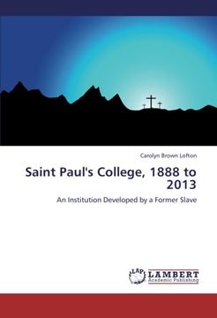 portada Saint Paul's College, 1888 to 2013: An Institution Developed by a Former Slave