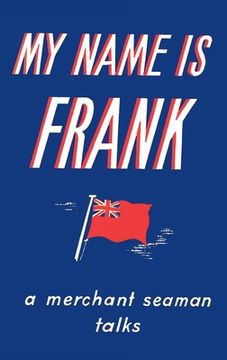 portada My Name is Frank: A merchant seaman talks (in English)