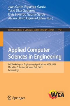 portada Applied Computer Sciences in Engineering: 8th Workshop on Engineering Applications, Wea 2021, Medellín, Colombia, October 6-8, 2021, Proceedings (en Inglés)