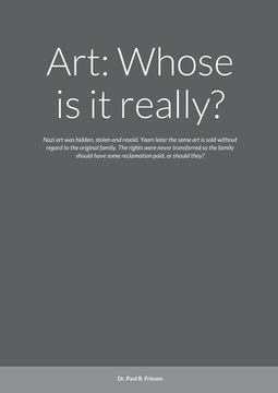 portada Art: Whose is it really?: Nazi art was hidden, stolen and resold. Years later the same art is sold without regard to the or (en Inglés)