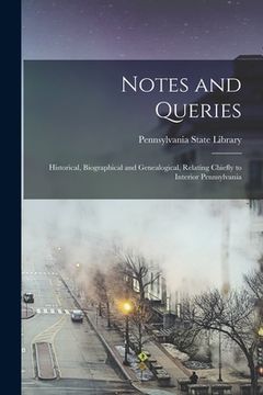 portada Notes and Queries: Historical, Biographical and Genealogical, Relating Chiefly to Interior Pennsylvania (in English)