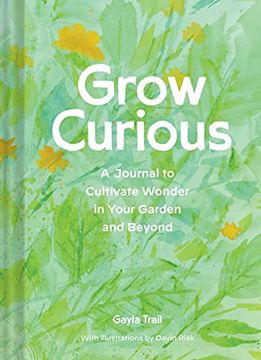 portada Grow Curious: A Journal to Cultivate Wonder in Your Garden and Beyond (en Inglés)