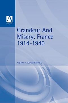 portada grandeur & misery: france's bid for power in europe 1914-1940 (in English)