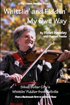 portada Whittlin' and Fiddlin' My Own Way: The Violet Hensley Story (en Inglés)