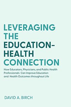 portada Leveraging the Education-Health Connection: How Educators, Physicians, and Public Health Professionals can Improve Education and Health Outcomes Throughout Life (en Inglés)