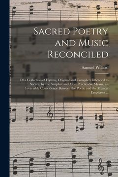 portada Sacred Poetry and Music Reconciled: or a Collection of Hymns, Original and Compiled, Intended to Secure, by the Simplest and Most Practicable Means, a (en Inglés)