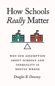portada How Schools Really Matter: Why our Assumption About Schools and Inequality is Mostly Wrong (en Inglés)