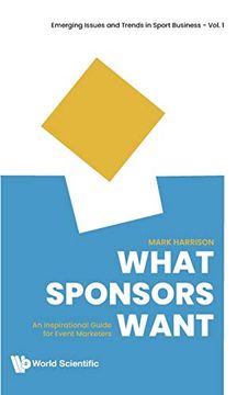 portada What Sponsors Want: An Inspirational Guide for Event Marketers: 1 (Emerging Issues and Trends in Sport Business) 