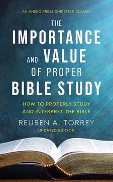 portada The Importance and Value of Proper Bible Study: How to Properly Study and Interpret the Bible (en Inglés)