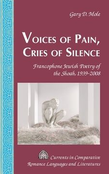 portada Voices of Pain, Cries of Silence: Francophone Jewish Poetry of the Shoah, 1939-2008 (in English)