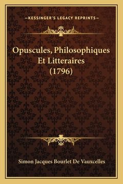 portada Opuscules, Philosophiques Et Litteraires (1796) (in French)