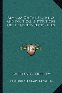 portada remarks on the statistics and political institutions of the remarks on the statistics and political institutions of the united states (1832) united st