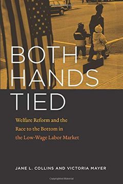 portada Both Hands Tied: Welfare Reform and the Race to the Bottom in the Low-Wage Labor Market (en Inglés)