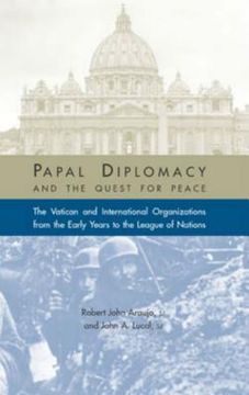 portada Papal Diplomacy and the Quest for Peace: The Vatican and International Organizations from the Early Years to the League of Nations (en Inglés)