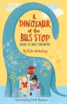 portada A Dinosaur at the Bus Stop: Poems to Have Fun With! (en Inglés)