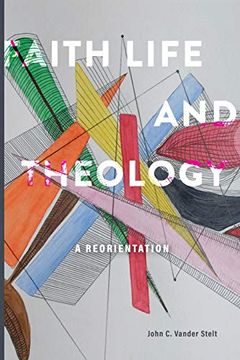 portada Faith, Life and Theology: A Reorientation (en Inglés)