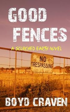 portada Good Fences: A Scorched Earth Novel (in English)