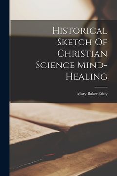 portada Historical Sketch Of Christian Science Mind-healing (en Inglés)