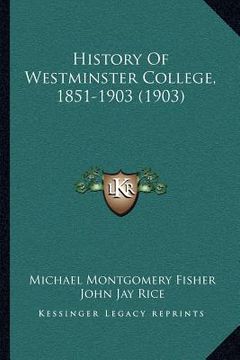 portada history of westminster college, 1851-1903 (1903) (en Inglés)