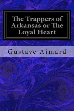 portada The Trappers of Arkansas or The Loyal Heart (en Inglés)