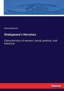 portada Shakspeare's Heroines: Characteristics of women, moral, poetical, and historical (en Inglés)