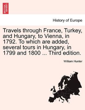 portada travels through france, turkey, and hungary, to vienna, in 1792. to which are added, several tours in hungary, in 1799 and 1800 . vol. ii third editio (en Inglés)