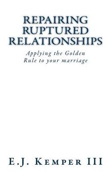 portada Repairing Ruptured Relationship: Applying the Golden Rule to Your Marriage (en Inglés)