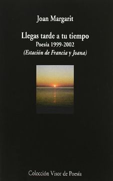 portada Llegas Tarde a tu Tiempo: Poesía, 1999-2002