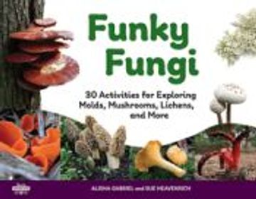 portada Funky Fungi: 30 Activities for Exploring Molds, Mushrooms, Lichens, and Morevolume 8 (en Inglés)