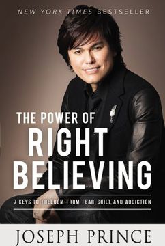 portada The Power of Right Believing: 7 Keys to Freedom from Fear, Guilt, and Addiction (en Inglés)
