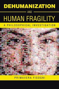 portada Dehumanization and Human Fragility: A Philosophical Investigation (en Inglés)