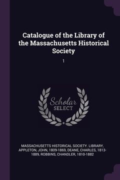 portada Catalogue of the Library of the Massachusetts Historical Society: 1 (in English)