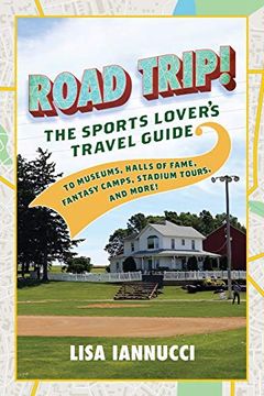 portada Road Trip: The Sports Lover's Travel Guide to Museums, Halls of Fame, Fantasy Camps, Stadium Tours, and More! (en Inglés)