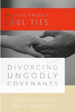 portada Breaking Ungodly Soul Ties Divorcing Ungodly Covenants (en Inglés)