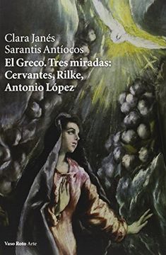 portada El Greco. Tres Miradas: Cervantes, Rilke, Antonio López