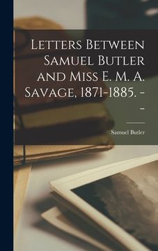 portada Letters Between Samuel Butler and Miss E. M. A. Savage, 1871-1885. -- (en Inglés)