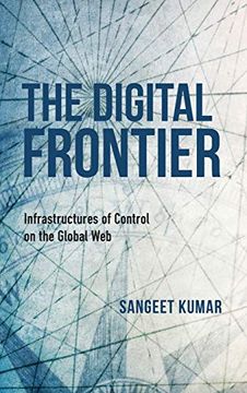 portada The Digital Frontier: Infrastructures of Control and Cultural Power on the Global web (Framing the Global)