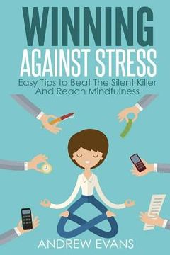 portada Winning Against Stress: Easy Tips to Beat The Silent Killer And Reach Mindfulness