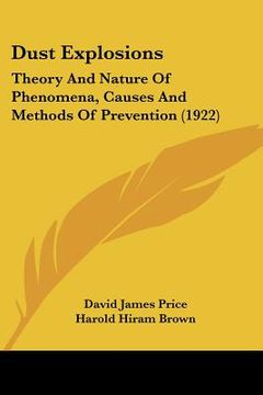 portada dust explosions: theory and nature of phenomena, causes and methods of prevention (1922) (in English)