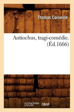 portada Antiochus, Tragi-Comédie . (Éd.1666) (en Francés)