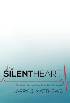 portada the silent heart: a personal journey back from cardiac arrest (en Inglés)