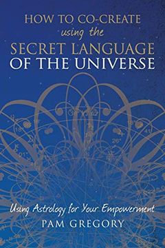 portada How to Co-Create Using the Secret Language of the Universe: Using Astrology for Your Empowerment (en Inglés)